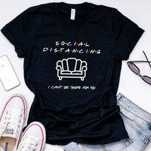 Load image into Gallery viewer, Social Distancing-I Can&#39;t Be There For You Friends Shirt