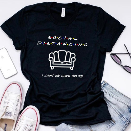Social Distancing-I Can't Be There For You Friends Shirt