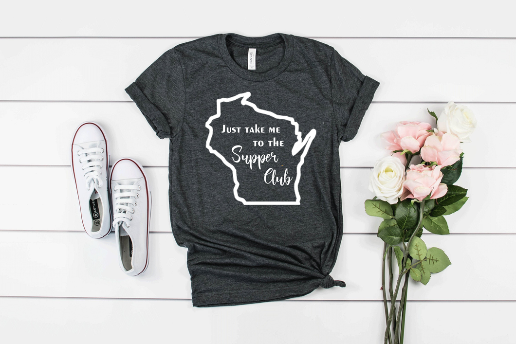Just Take Me to the Supper Club Wisconsin T-shirt
